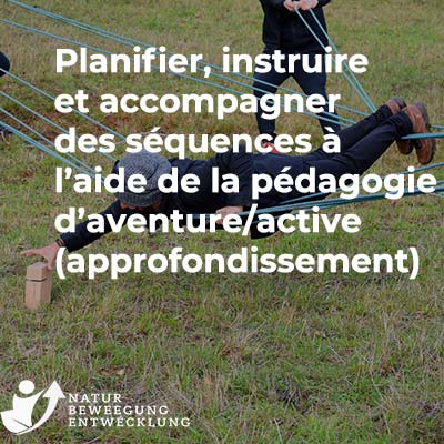 Planifier, instruire et accompagner des séquences à l’aide de la pédagogie d’aventure/active (approfondissement)